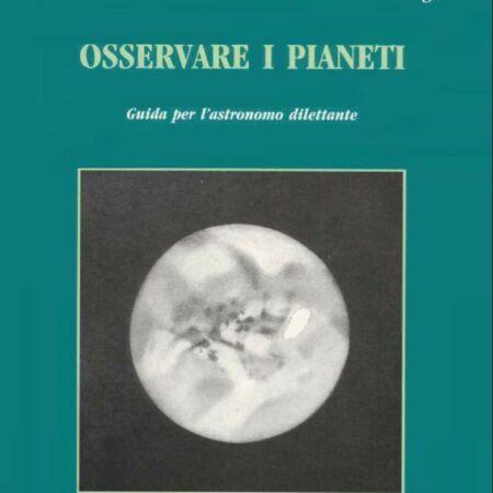 Osservare i pianeti - Guida per l'astronomo dilettante