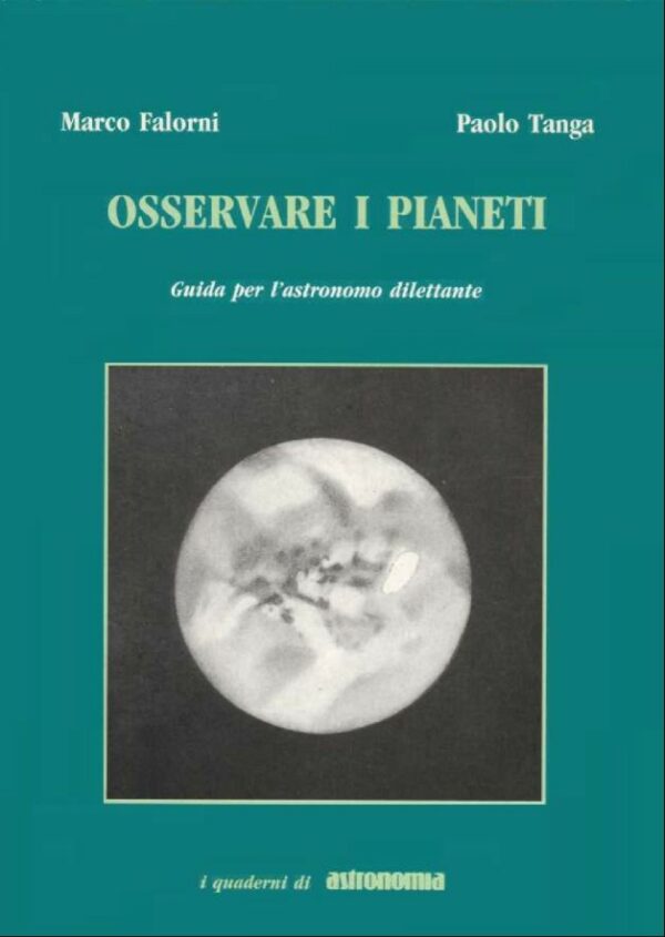 Osservare i pianeti - Guida per l'astronomo dilettante